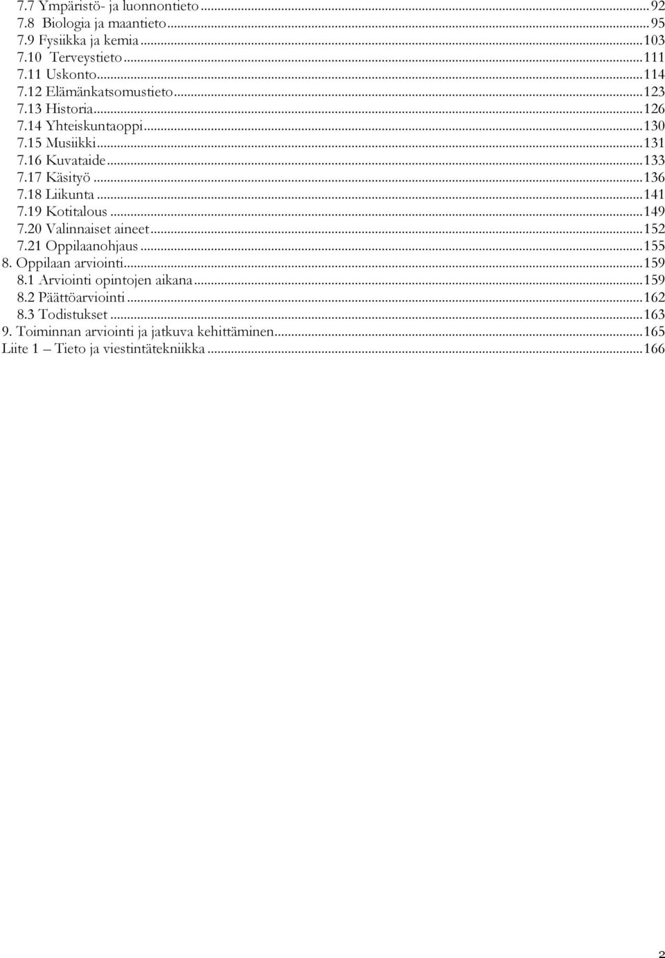 18 Liikunta... 141 7.19 Kotitalous... 149 7.20 Valinnaiset aineet... 152 7.21 Oppilaanohjaus... 155 8. Oppilaan arviointi... 159 8.