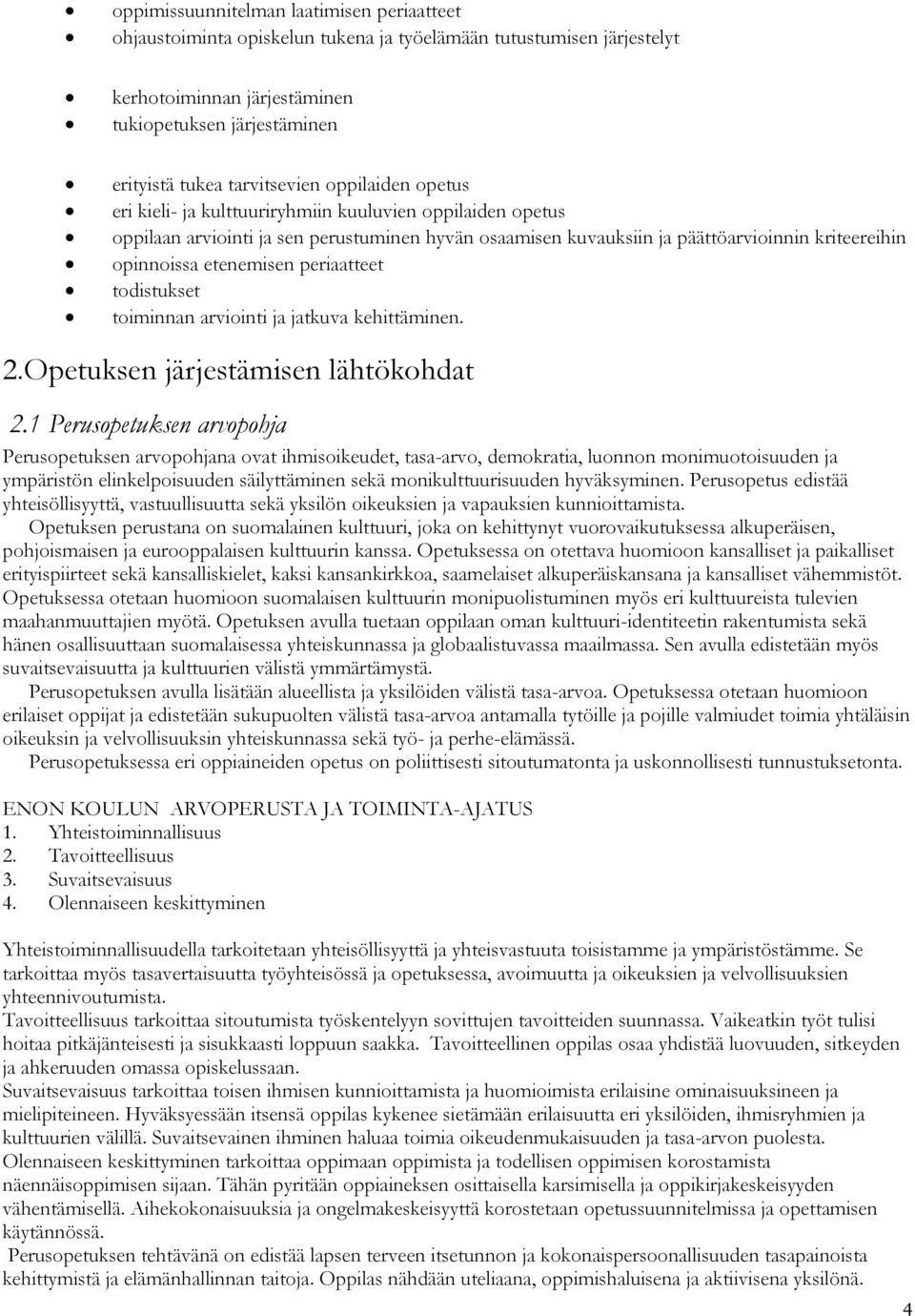 periaatteet todistukset toiminnan arviointi ja jatkuva kehittäminen. 2.Opetuksen järjestämisen lähtökohdat 2.