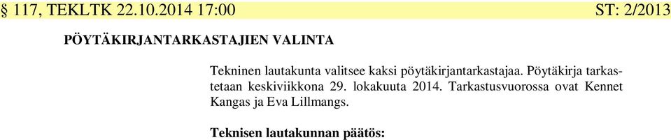 lautakunta valitsee kaksi pöytäkirjantarkastajaa.