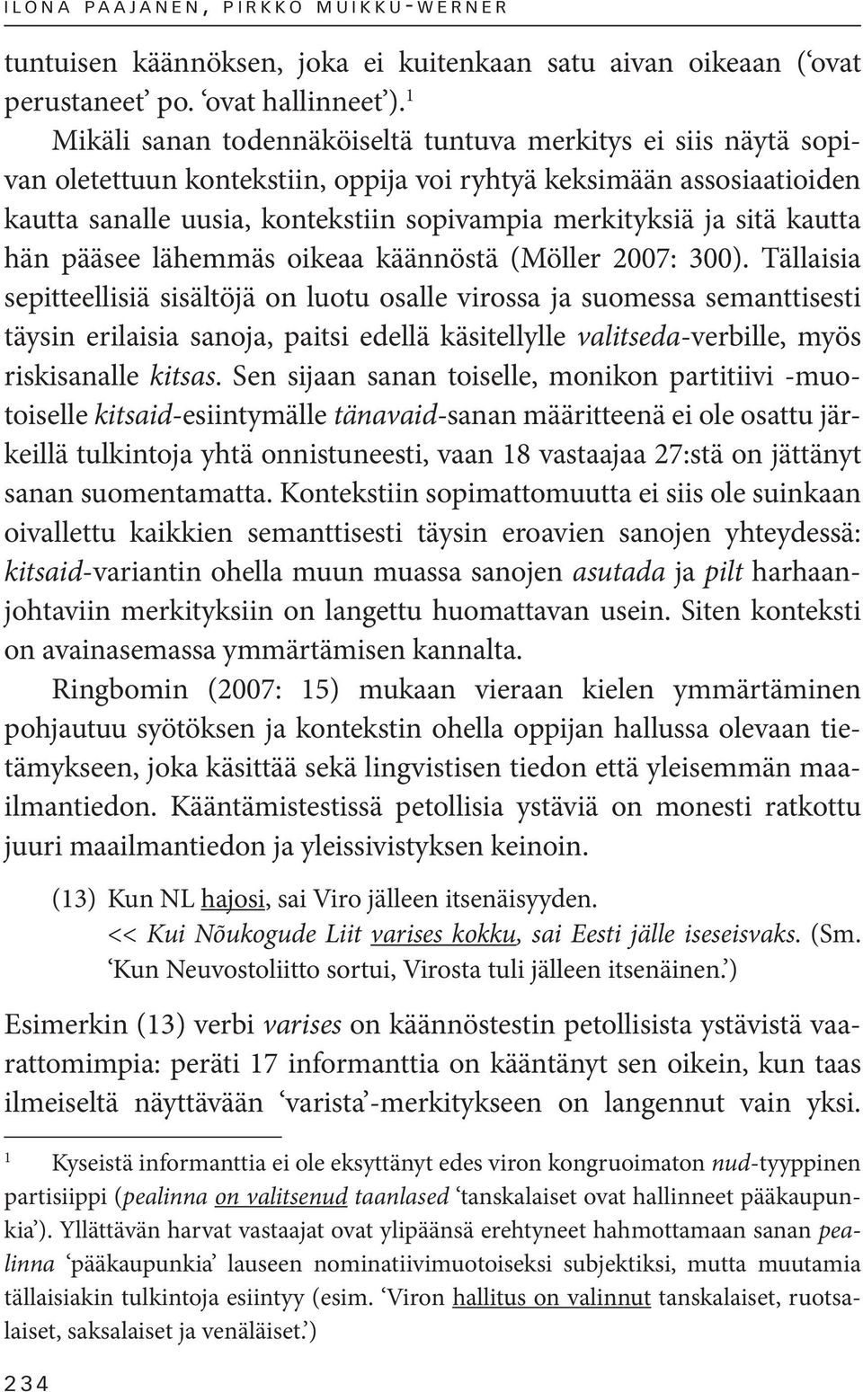 sitä kautta hän pääsee lähemmäs oikeaa käännöstä (Möller 2007: 300).