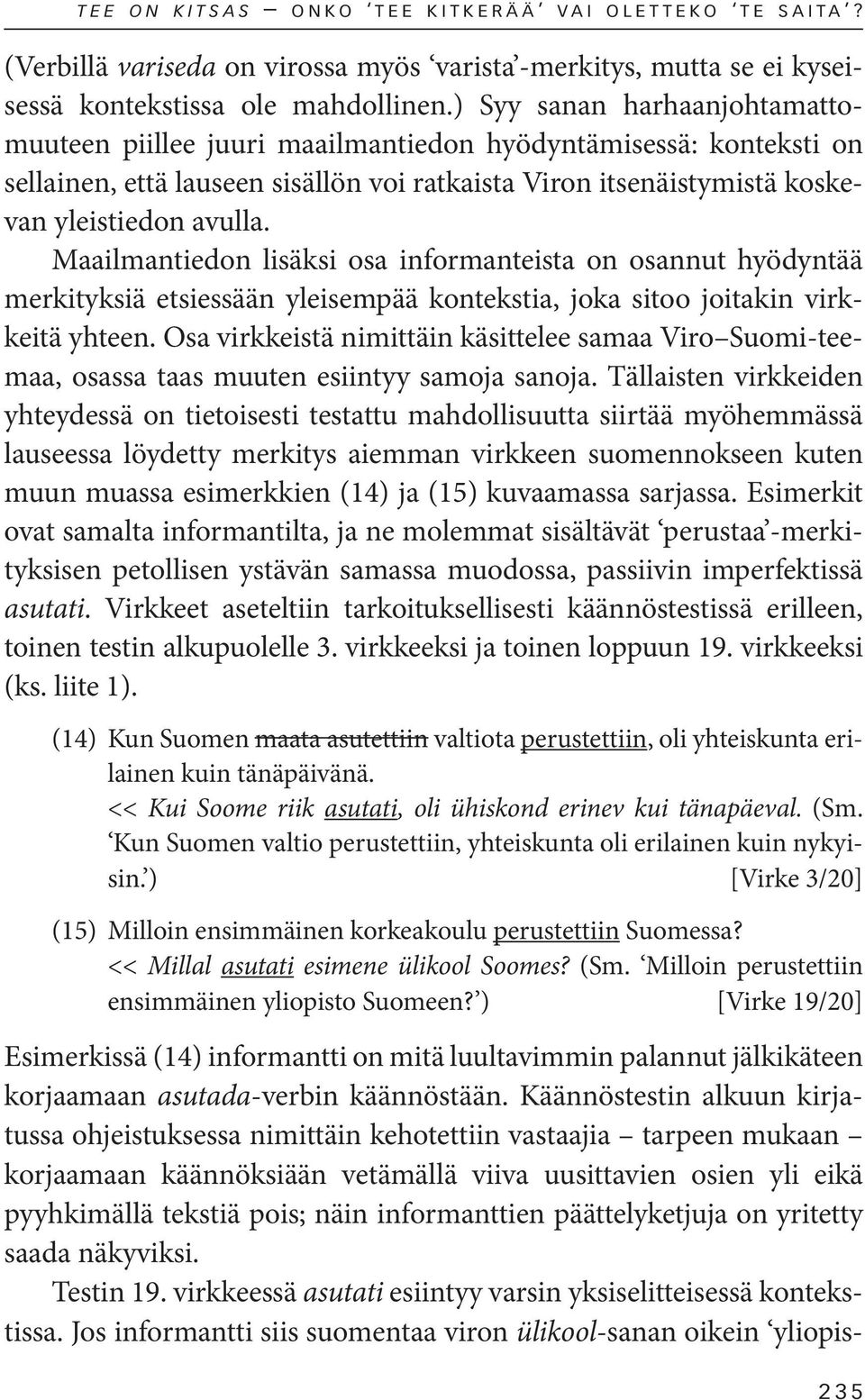 Maailmantiedon lisäksi osa informanteista on osannut hyödyntää merkityksiä etsiessään yleisempää kontekstia, joka sitoo joitakin virkkeitä yhteen.