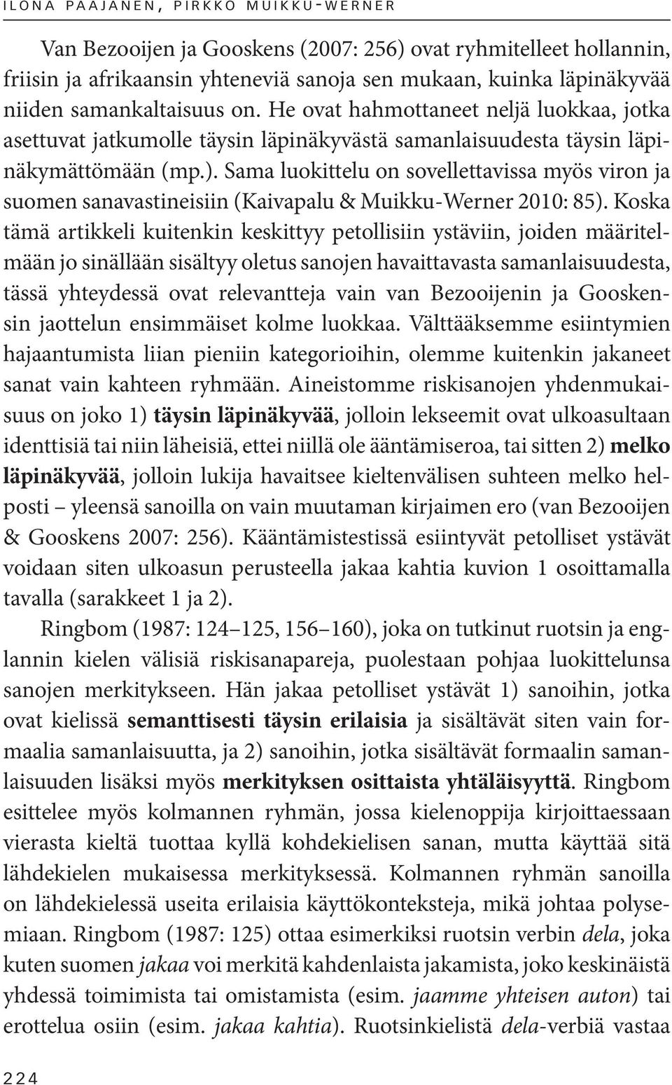 Sama luokittelu on sovellettavissa myös viron ja suomen sanavastineisiin (Kaivapalu & Muikku-Werner 2010: 85).