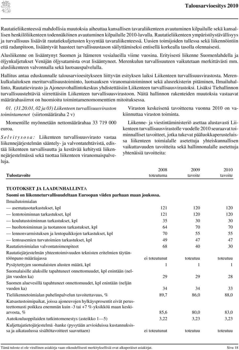 Uusien toimijoiden tullessa sekä liikennöintiin että radanpitoon, lisääntyvät haasteet turvallisuustason säilyttämiseksi entisellä korkealla tasolla olennaisesti.