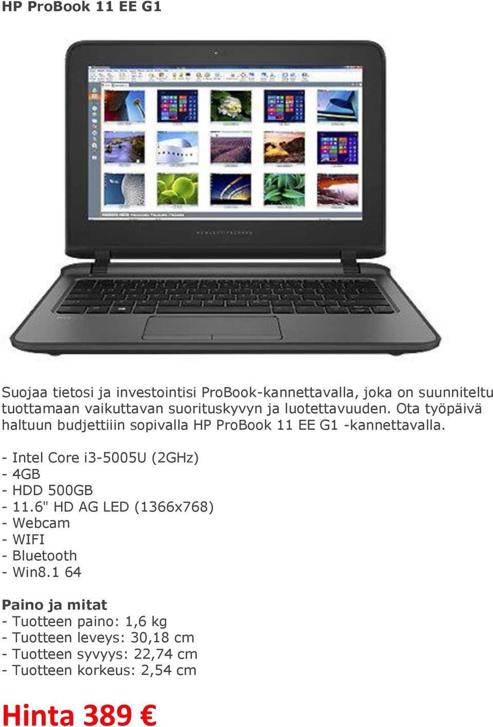 - Intel Core i3-5005u (2GHz) - 4GB - HDD 500GB - 11.6" HD AG LED (1366x768) - Webcam - WIFI - Bluetooth - Win8.