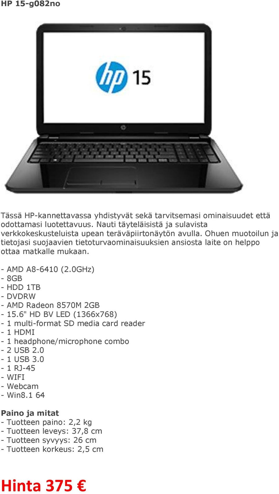 Ohuen muotoilun ja tietojasi suojaavien tietoturvaominaisuuksien ansiosta laite on helppo ottaa matkalle mukaan. - AMD A8-6410 (2.