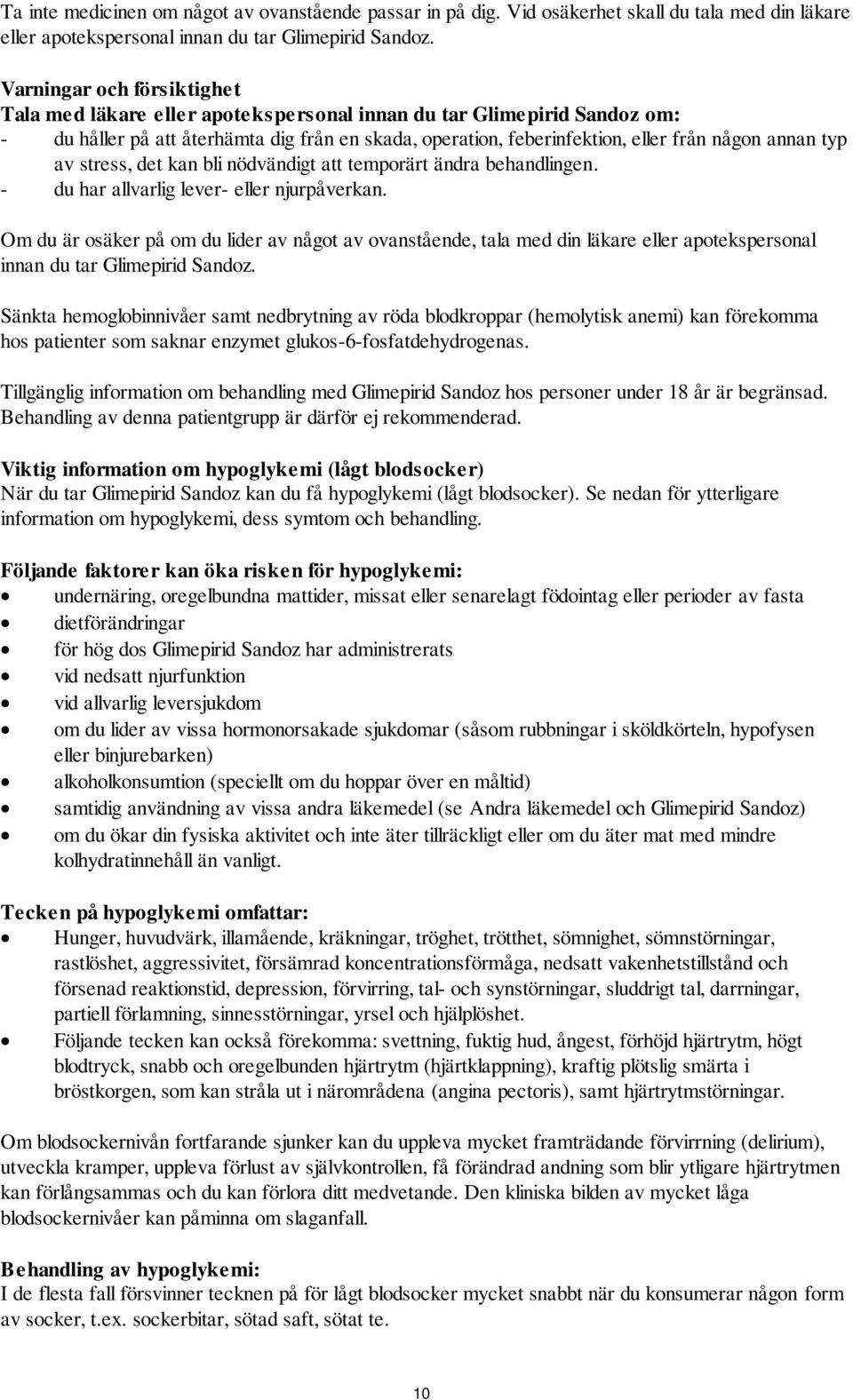 typ av stress, det kan bli nödvändigt att temporärt ändra behandlingen. - du har allvarlig lever- eller njurpåverkan.