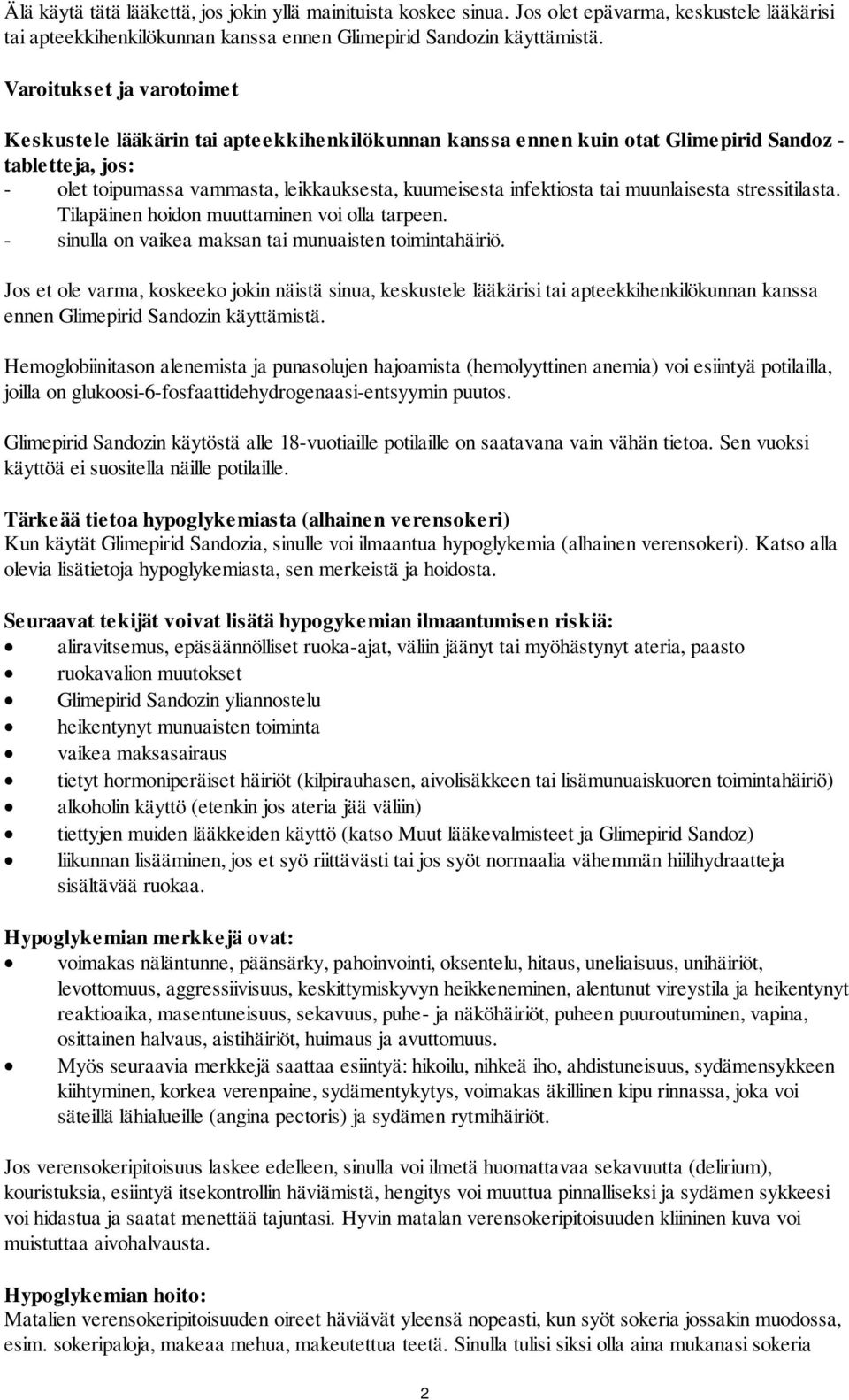 tai muunlaisesta stressitilasta. Tilapäinen hoidon muuttaminen voi olla tarpeen. - sinulla on vaikea maksan tai munuaisten toimintahäiriö.