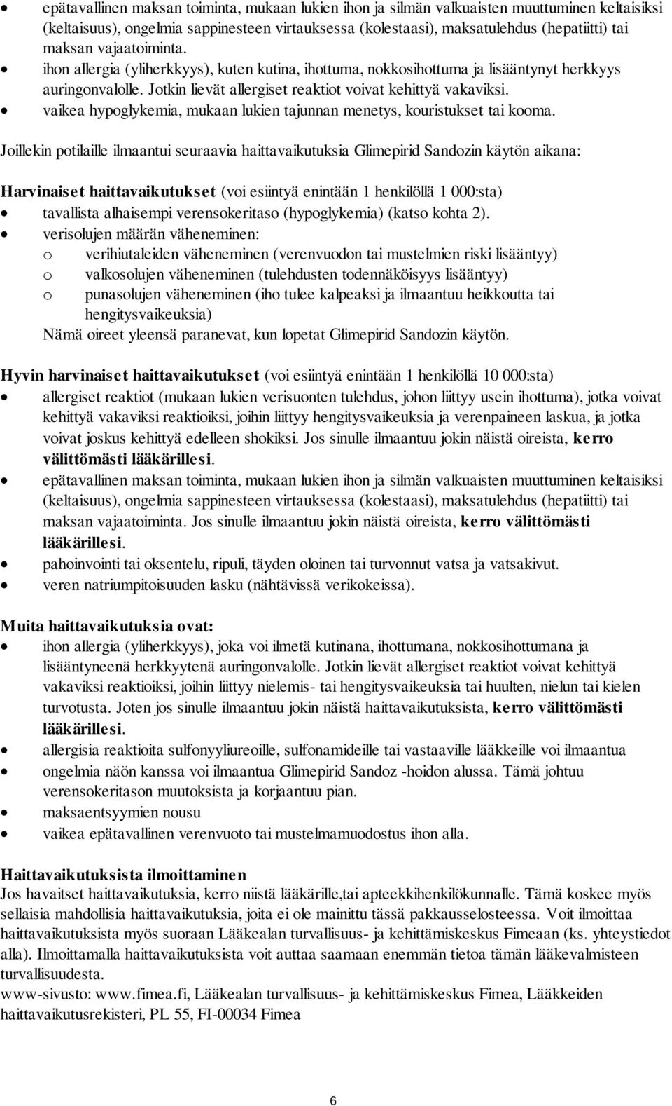 vaikea hypoglykemia, mukaan lukien tajunnan menetys, kouristukset tai kooma.