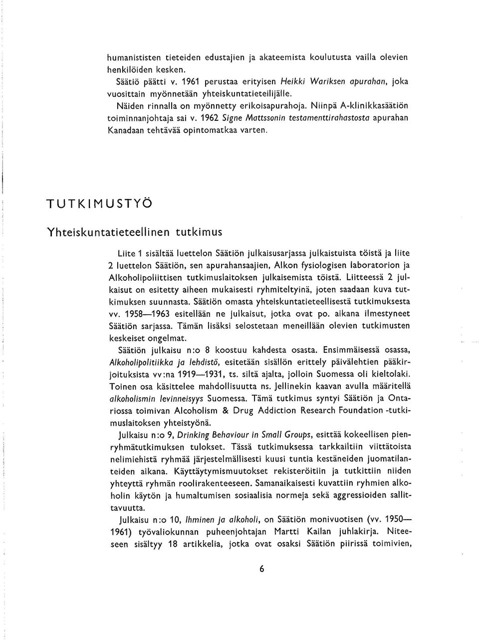 TUTKIMUSTYÖ Yhteskuntateteellnen tutkmus Lte 1 ssältää luettelon Säätön julkasusarjassa julkastusta töstä ja lte 2 luettelon Säätön, sen apurahansaajen, Alkon fysologsen laboratoron ja