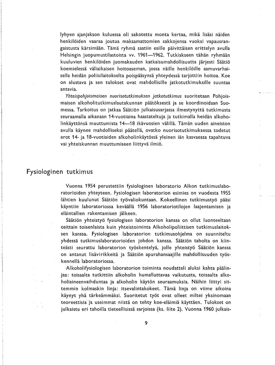 Tutkakseen tähän ryhmään kuuluven henklöden juomakauden katkasumahdollsuutta järjest Säätö koemelessä välakasen hotoaseman, jossa nälle henklölle aamuvarhasella hedän polslatokselta pospääsynsä