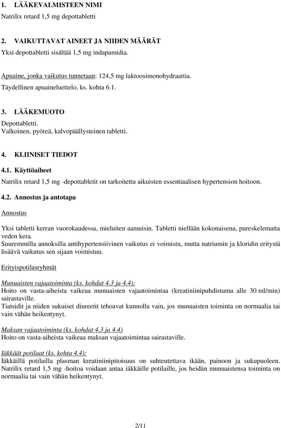 KLIINISET TIEDOT 4.1. Käyttöaiheet Natrilix retard 1,5 mg -depottabletit on tarkoitettu aikuisten essentiaalisen hypertension hoitoon. 4.2.