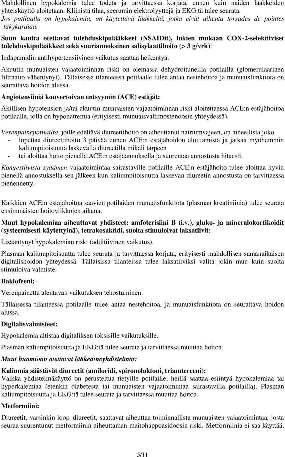 Suun kautta otettavat tulehduskipulääkkeet (NSAIDit), lukien mukaan COX-2-selektiiviset tulehduskipulääkkeet sekä suuriannoksinen salisylaattihoito (> 3 g/vrk): Indapamidin antihypertensiivinen