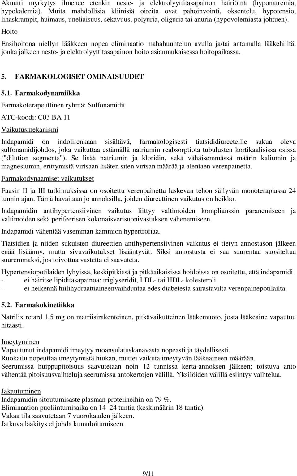 Hoito Ensihoitona niellyn lääkkeen nopea eliminaatio mahahuuhtelun avulla ja/tai antamalla lääkehiiltä, jonka jälkeen neste- ja elektrolyyttitasapainon hoito asianmukaisessa hoitopaikassa. 5.