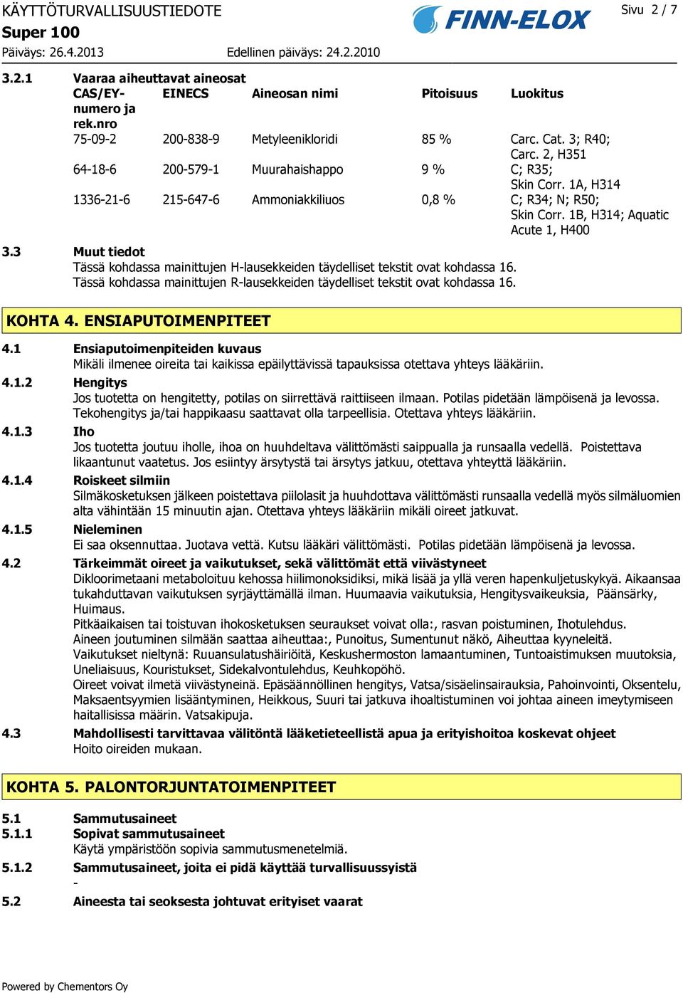 3 Muut tiedot Tässä kohdassa mainittujen H-lausekkeiden täydelliset tekstit ovat kohdassa 16. Tässä kohdassa mainittujen R-lausekkeiden täydelliset tekstit ovat kohdassa 16. KOHTA 4.