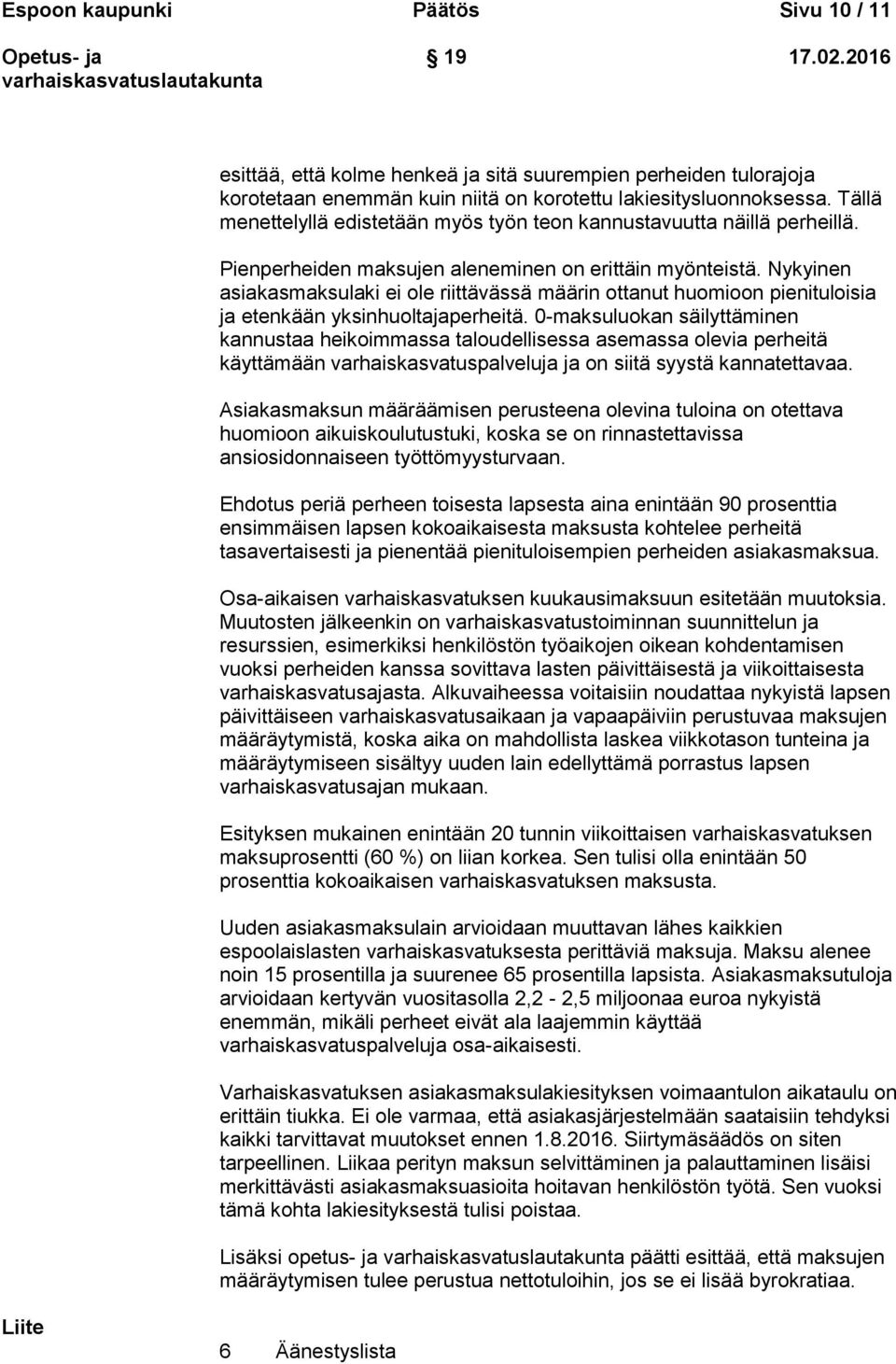 Nykyinen asiakasmaksulaki ei ole riittävässä määrin ottanut huomioon pienituloisia ja etenkään yksinhuoltajaperheitä.