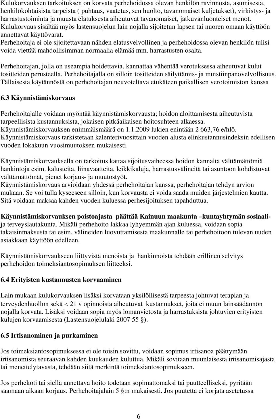 Kulukorvaus sisältää myös lastensuojelun lain nojalla sijoitetun lapsen tai nuoren omaan käyttöön annettavat käyttövarat.