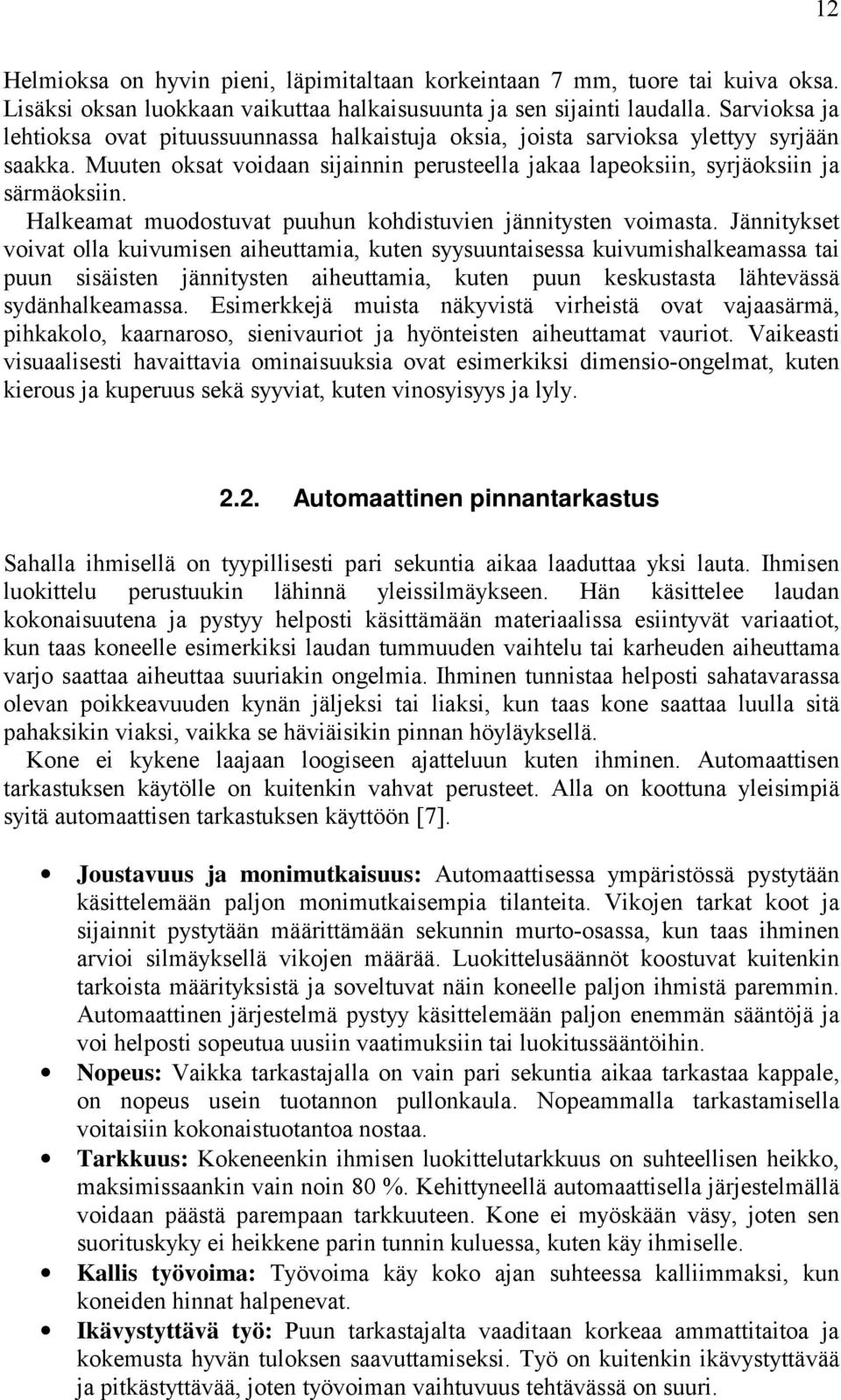 Halkeamat muodostuvat puuhun kohdistuvien jännitysten voimasta.