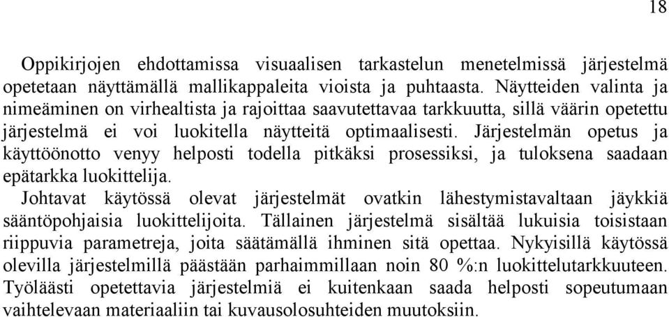 Järjestelmän opetus ja käyttöönotto venyy helposti todella pitkäksi prosessiksi, ja tuloksena saadaan epätarkka luokittelija.