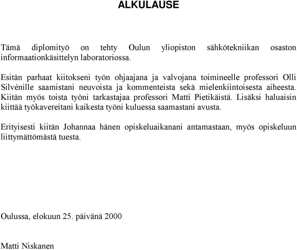 mielenkiintoisesta aiheesta. Kiitän myös toista työni tarkastajaa professori Matti Pietikäistä.