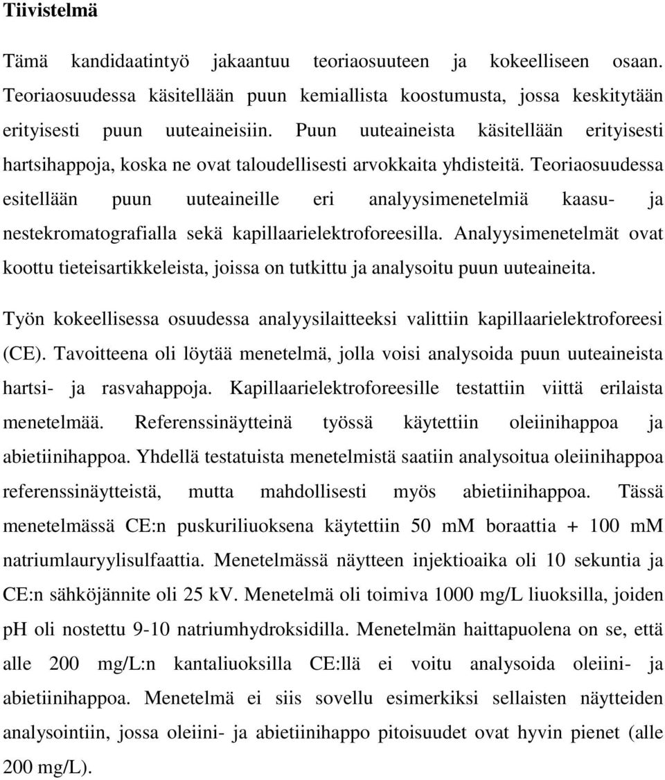 Teoriaosuudessa esitellään puun uuteaineille eri analyysimenetelmiä kaasu- ja nestekromatografialla sekä kapillaarielektroforeesilla.