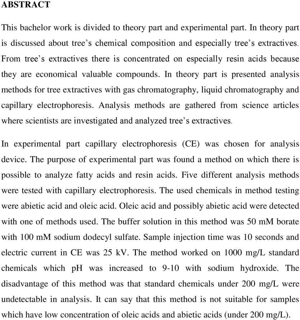 In theory part is presented analysis methods for tree extractives with gas chromatography, liquid chromatography and capillary electrophoresis.