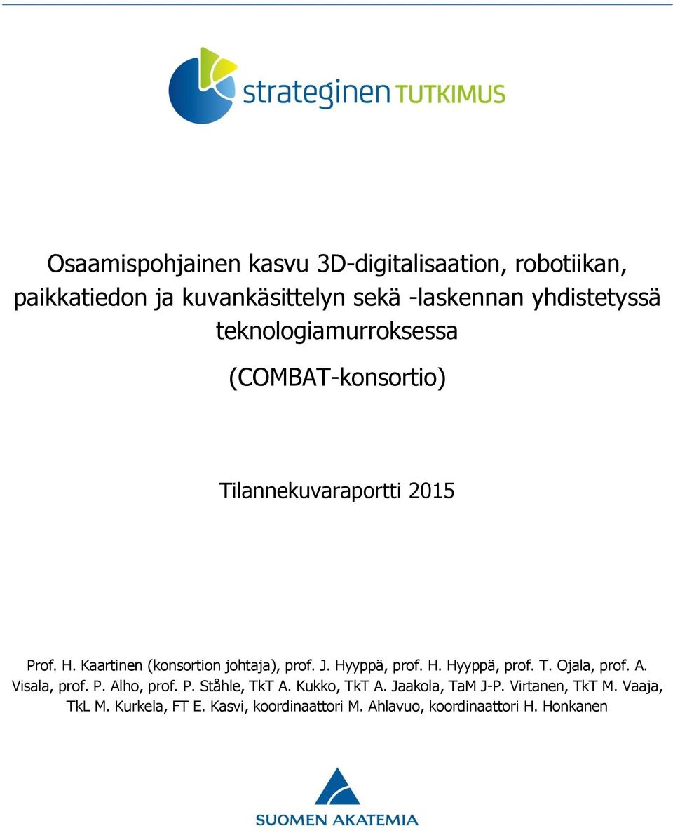 Hyyppä, prof. H. Hyyppä, prof. T. Ojala, prof. A. Visala, prof. P. Alho, prof. P. Ståhle, TkT A. Kukko, TkT A.