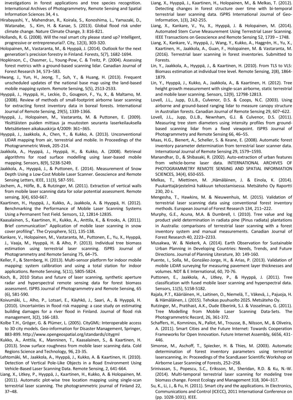 Will the real smart city please stand up? Intelligent, progressive or entrepreneurial?. City, 12(3), 303-320. Holopainen, M., Vastaranta, M., & Hyyppä, J. (2014).