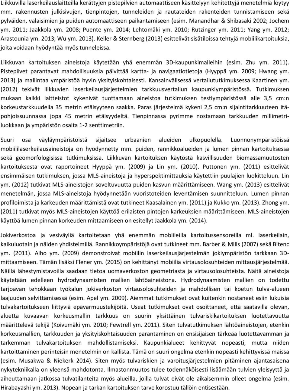 Manandhar & Shibasaki 2002; Jochem ym. 2011; Jaakkola ym. 2008; Puente ym. 2014; Lehtomäki ym. 2010; Rutzinger ym. 2011; Yang ym. 2012; Arastounia ym. 2013; Wu ym. 2013).