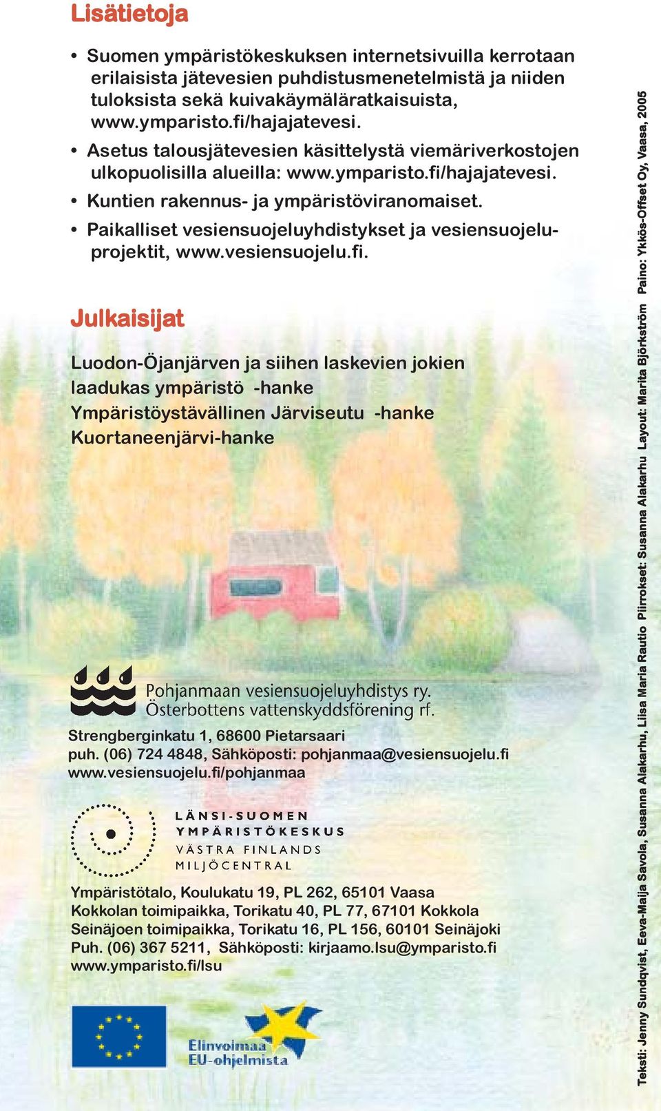 Paikalliset vesiensuojeluyhdistykset ja vesiensuojeluprojektit, www.vesiensuojelu.fi.