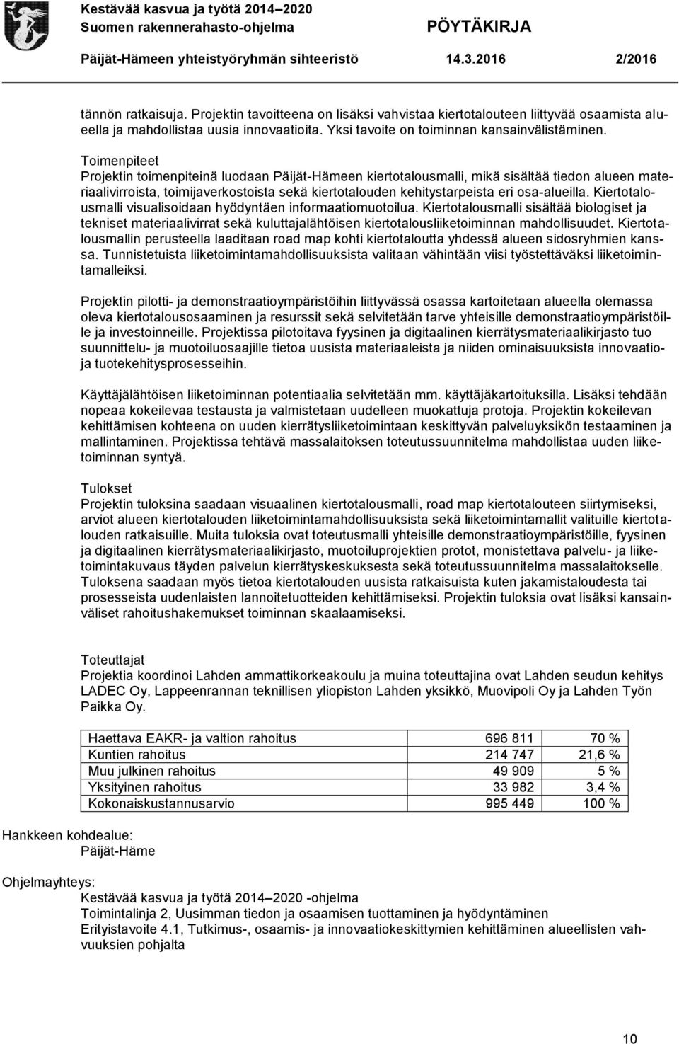 osa-alueilla. Kiertotalousmalli visualisoidaan hyödyntäen informaatiomuotoilua.