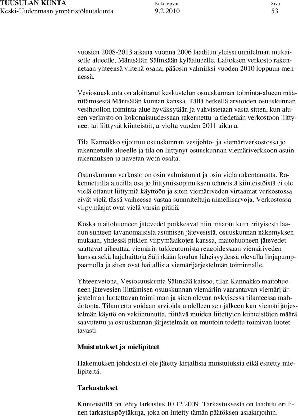Vesiosuuskunta on aloittanut keskustelun osuuskunnan toiminta-alueen määrittämisestä Mäntsälän kunnan kanssa.