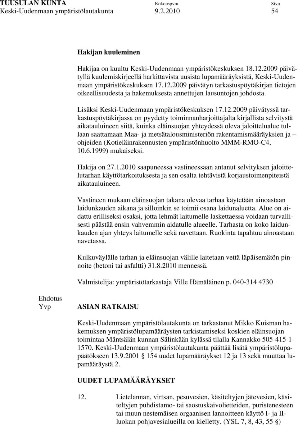2009 päivätyn tarkastuspöytäkirjan tietojen oikeellisuudesta ja hakemuksesta annettujen lausuntojen johdosta. Lisäksi Keski-Uudenmaan ympäristökeskuksen 17.12.