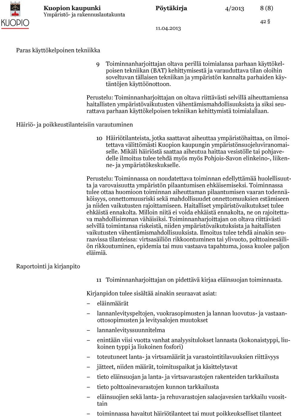 Perustelu: Toiminnanharjoittajan on oltava riittävästi selvillä aiheuttamiensa haitallisten ympäristövaikutusten vähentämismahdollisuuksista ja siksi seurattava parhaan käyttökelpoisen tekniikan