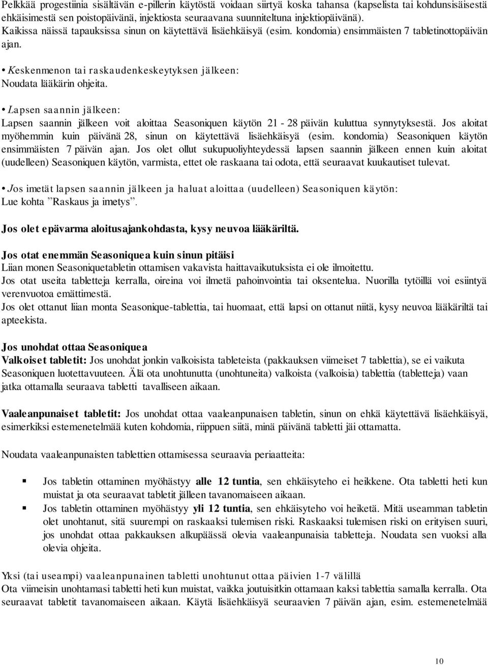 Keskenmenon tai raskaudenkeskeytyksen jälkeen: Noudata lääkärin ohjeita. Lapsen saannin jälkeen: Lapsen saannin jälkeen voit aloittaa Seasoniquen käytön 21-28 päivän kuluttua synnytyksestä.