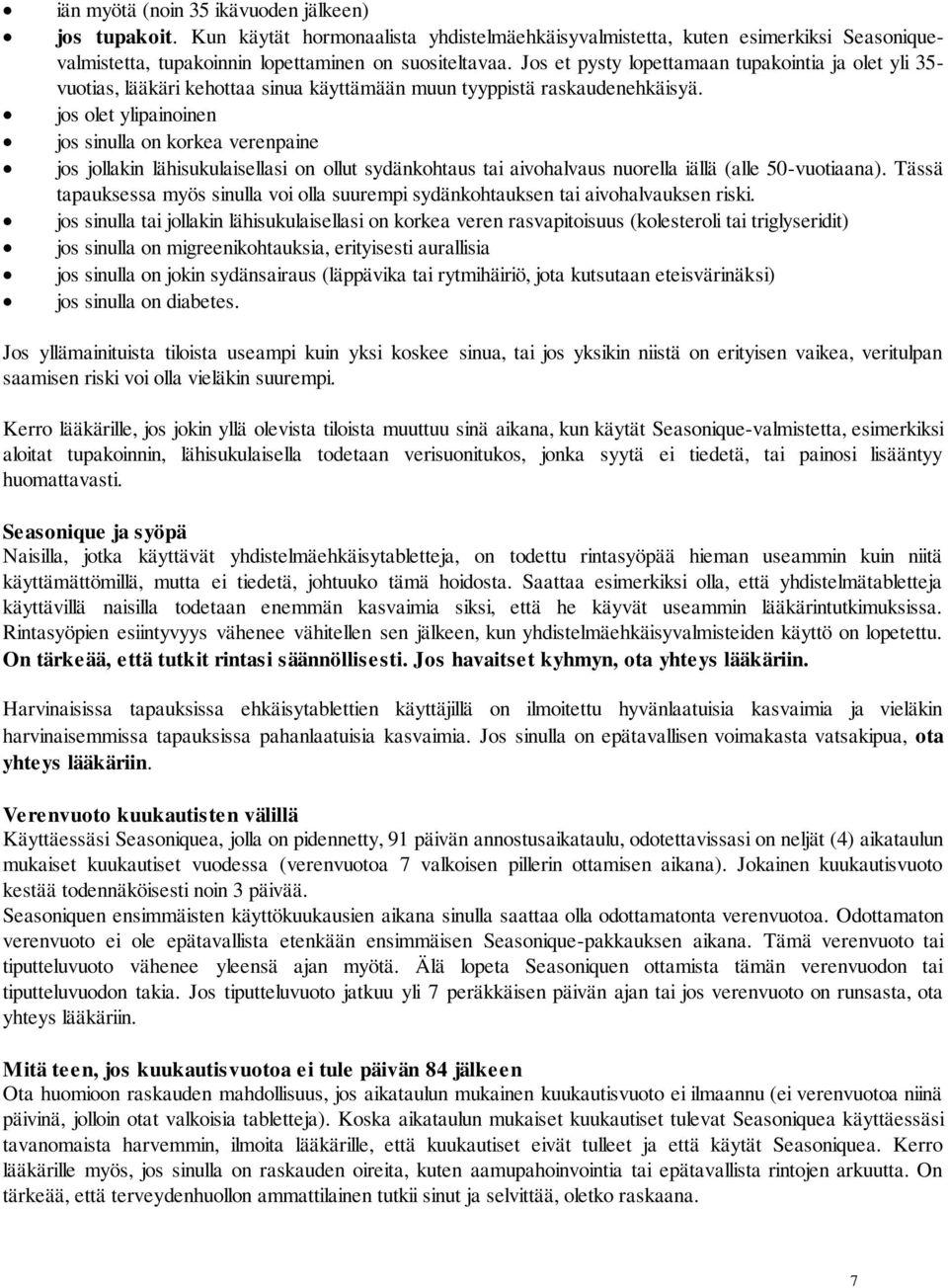 jos olet ylipainoinen jos sinulla on korkea verenpaine jos jollakin lähisukulaisellasi on ollut sydänkohtaus tai aivohalvaus nuorella iällä (alle 50-vuotiaana).