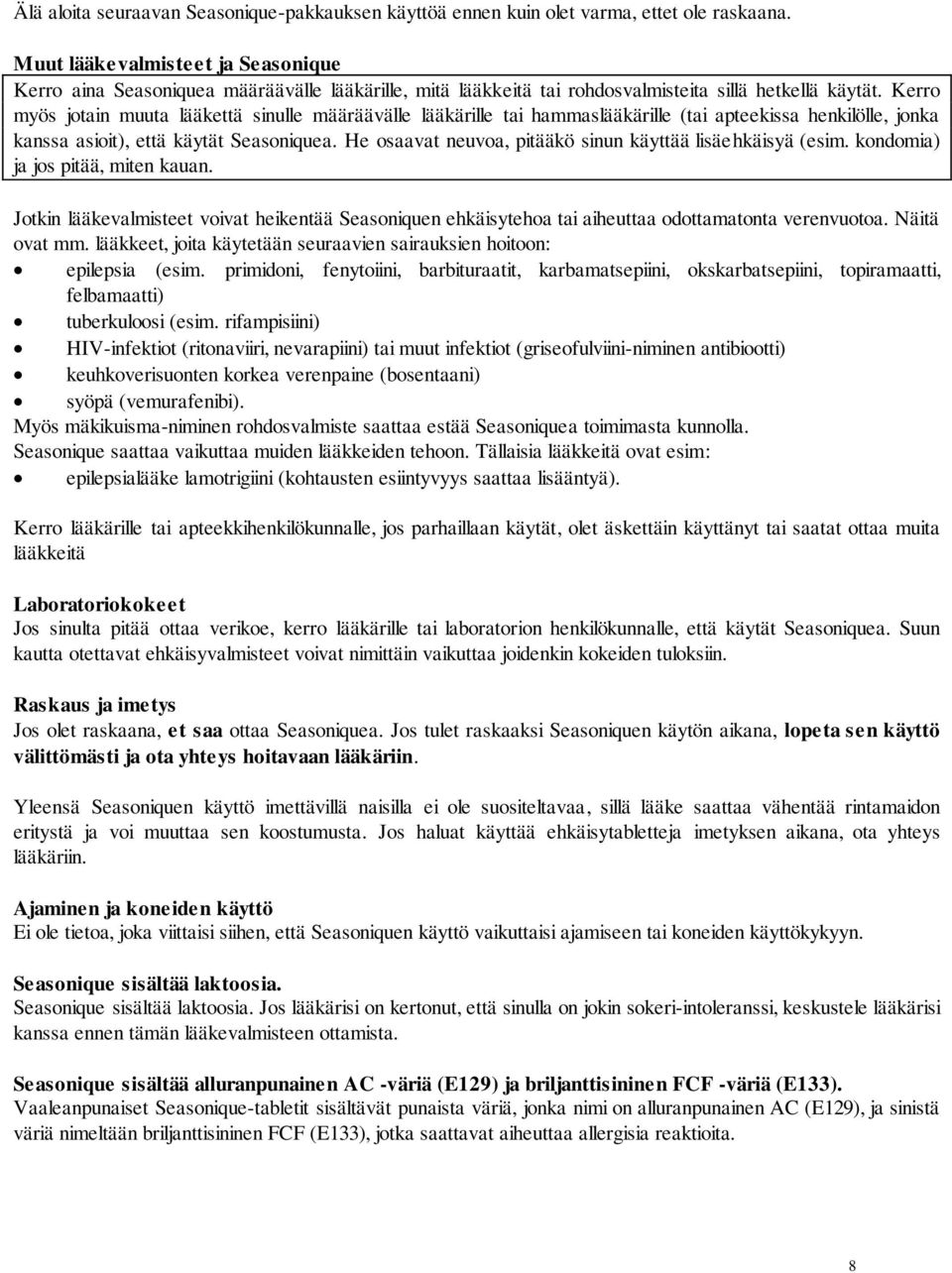 Kerro myös jotain muuta lääkettä sinulle määräävälle lääkärille tai hammaslääkärille (tai apteekissa henkilölle, jonka kanssa asioit), että käytät Seasoniquea.