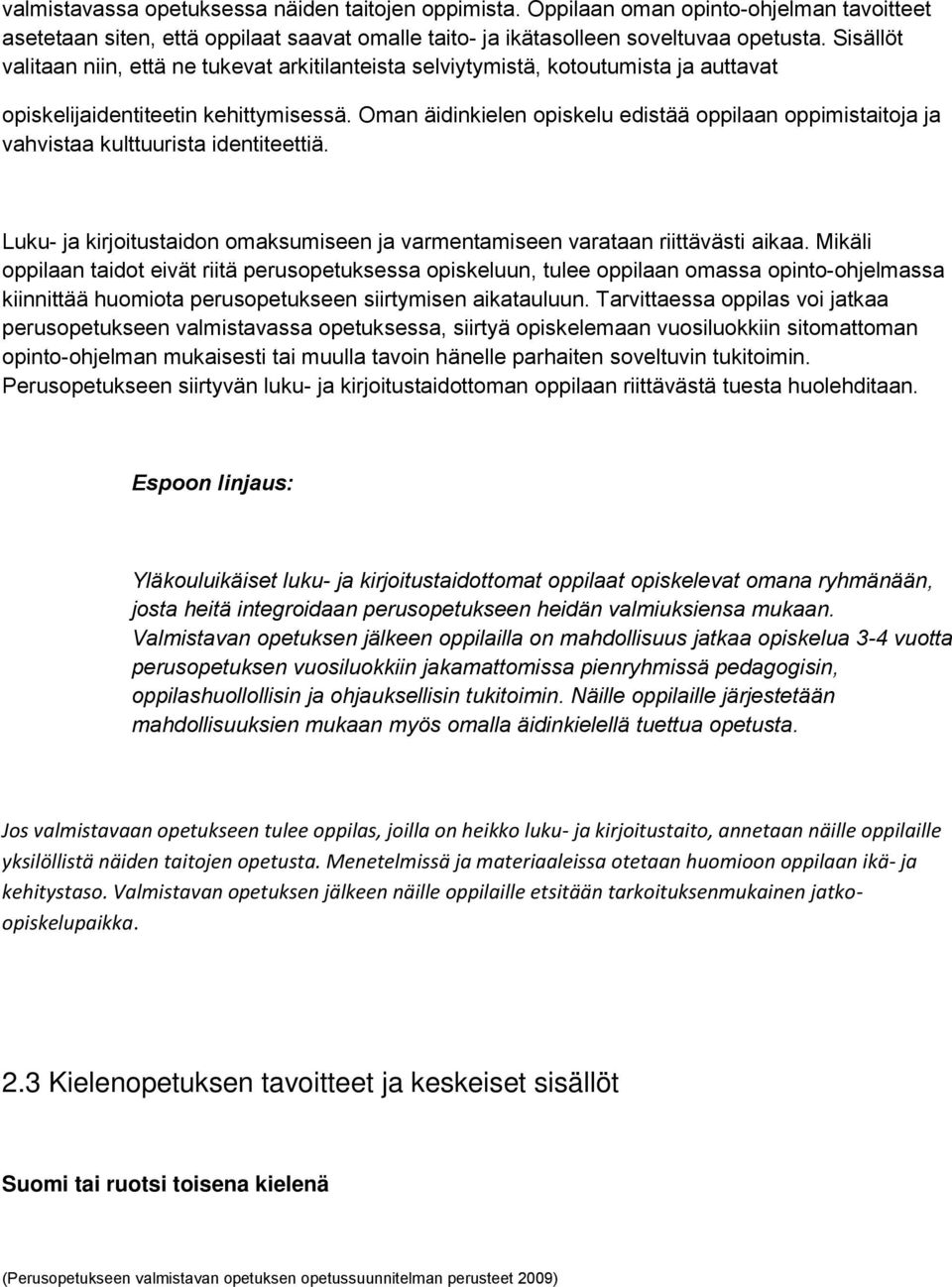 Oman äidinkielen opiskelu edistää oppilaan oppimistaitoja ja vahvistaa kulttuurista identiteettiä. Luku- ja kirjoitustaidon omaksumiseen ja varmentamiseen varataan riittävästi aikaa.