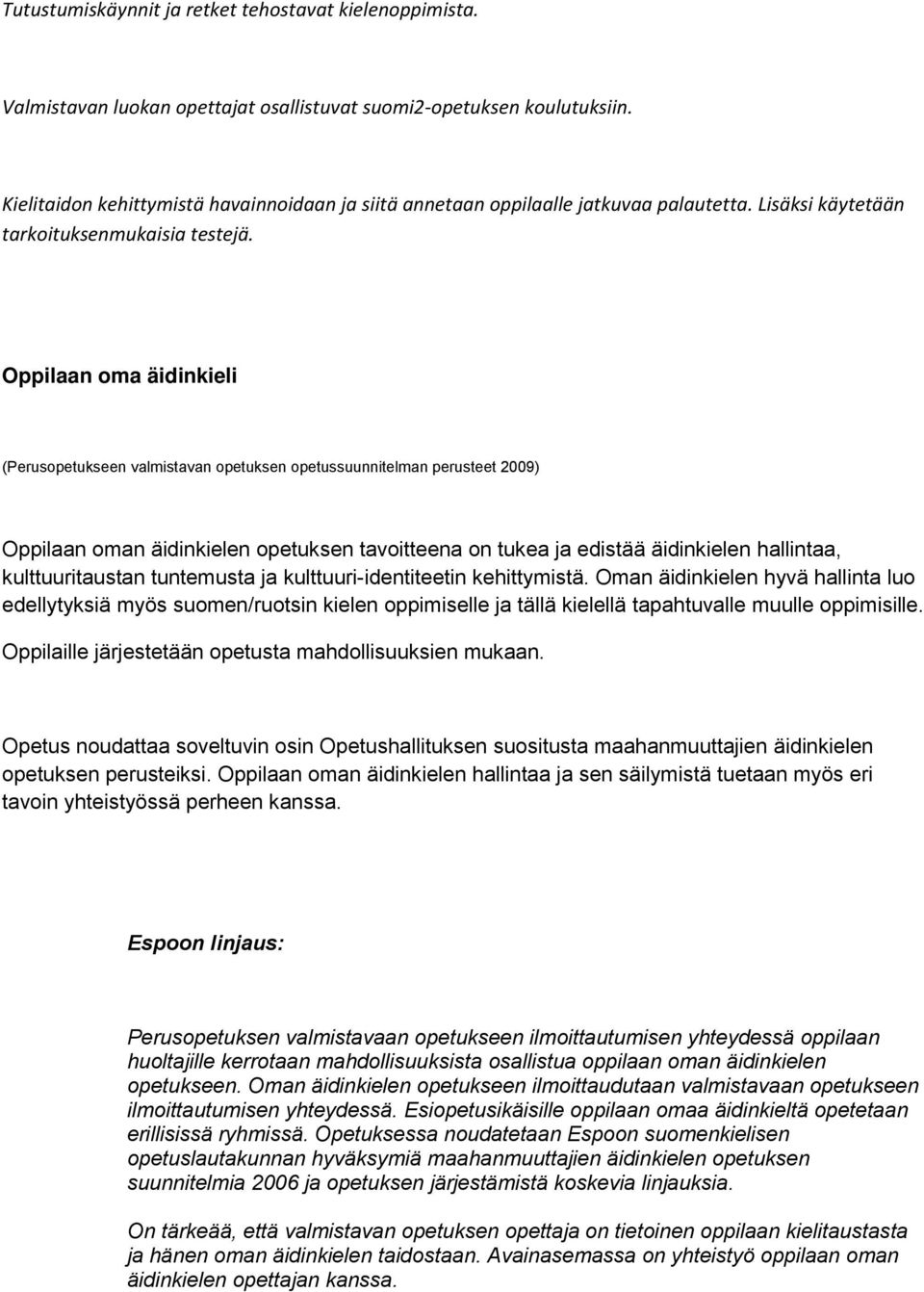 Oppilaan oma äidinkieli Oppilaan oman äidinkielen opetuksen tavoitteena on tukea ja edistää äidinkielen hallintaa, kulttuuritaustan tuntemusta ja kulttuuri-identiteetin kehittymistä.