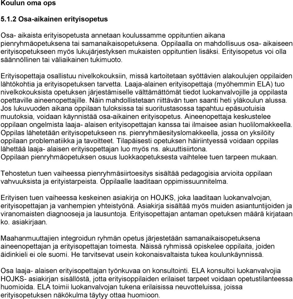 Erityisopettaja osallistuu nivelkokouksiin, missä kartoitetaan syöttävien alakoulujen oppilaiden lähtökohtia ja erityisopetuksen tarvetta.