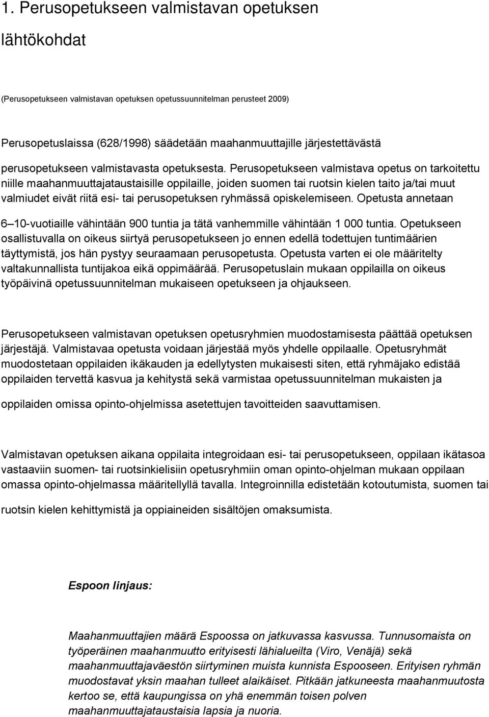 ryhmässä opiskelemiseen. Opetusta annetaan 6 10-vuotiaille vähintään 900 tuntia ja tätä vanhemmille vähintään 1 000 tuntia.