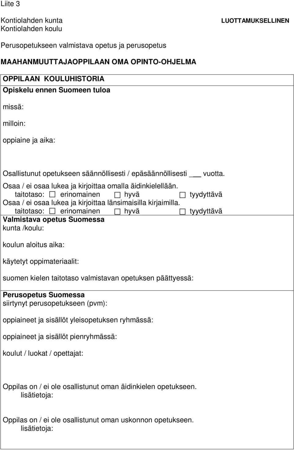 taitotaso: erinomainen hyvä tyydyttävä Osaa / ei osaa lukea ja kirjoittaa länsimaisilla kirjaimilla.