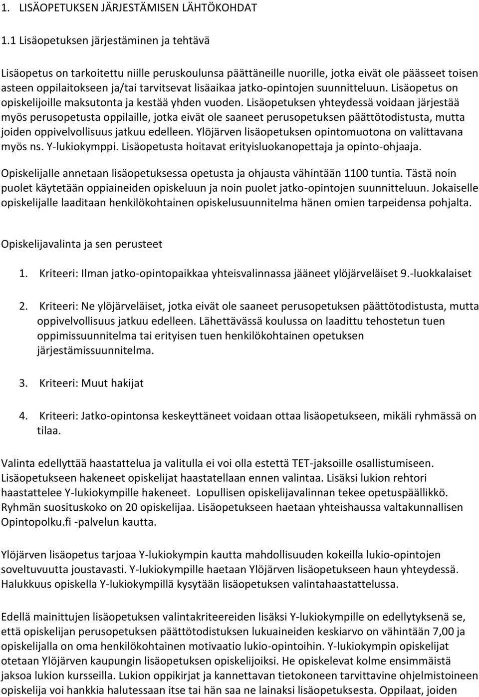 jatko-opintojen suunnitteluun. Lisäopetus on opiskelijoille maksutonta ja kestää yhden vuoden.