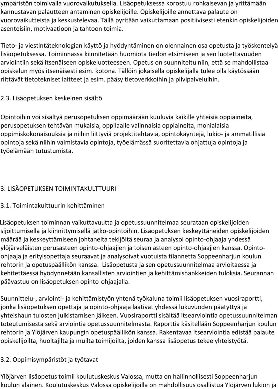 Tieto- ja viestintäteknologian käyttö ja hyödyntäminen on olennainen osa opetusta ja työskentelyä lisäopetuksessa.