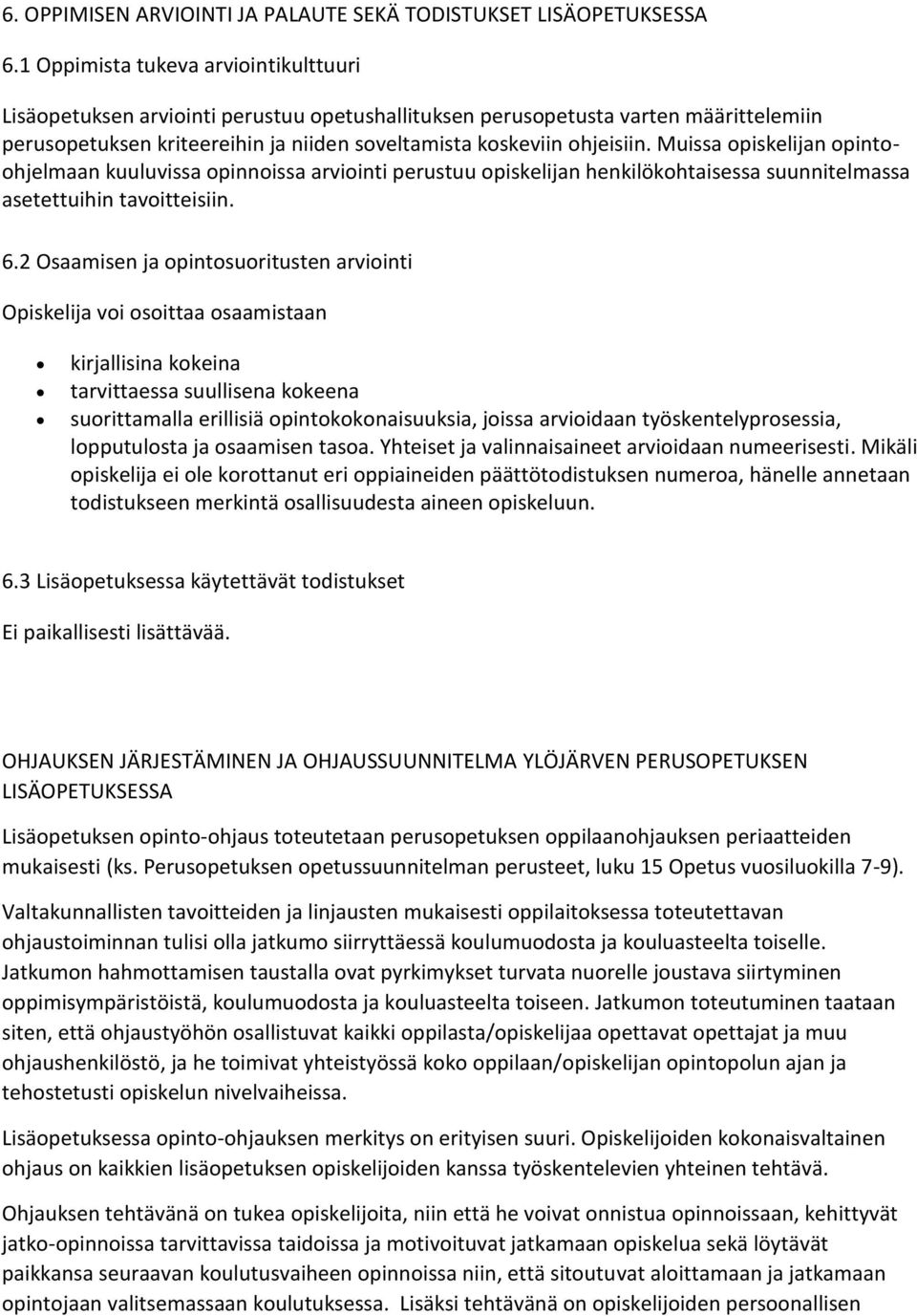 Muissa opiskelijan opintoohjelmaan kuuluvissa opinnoissa arviointi perustuu opiskelijan henkilökohtaisessa suunnitelmassa asetettuihin tavoitteisiin. 6.