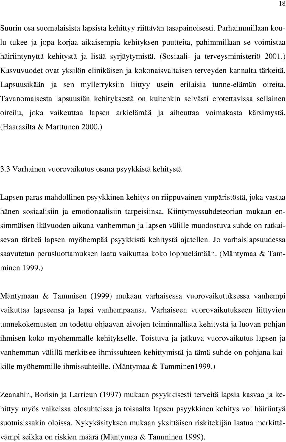 ) Kasvuvuodet ovat yksilön elinikäisen ja kokonaisvaltaisen terveyden kannalta tärkeitä. Lapsuusikään ja sen myllerryksiin liittyy usein erilaisia tunne-elämän oireita.