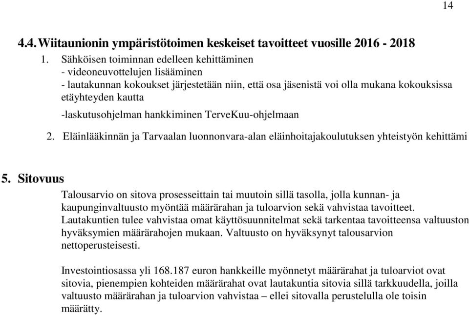 -laskutusohjelman hankkiminen TerveKuu-ohjelmaan 2. Eläinlääkinnän ja Tarvaalan luonnonvara-alan eläinhoitajakoulutuksen yhteistyön kehittämi 5.