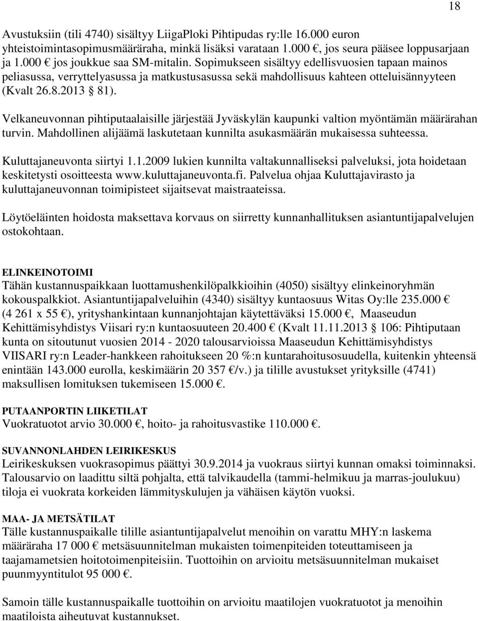 Velkaneuvonnan pihtiputaalaisille järjestää Jyväskylän kaupunki valtion myöntämän määrärahan turvin. Mahdollinen alijäämä laskutetaan kunnilta asukasmäärän mukaisessa suhteessa.