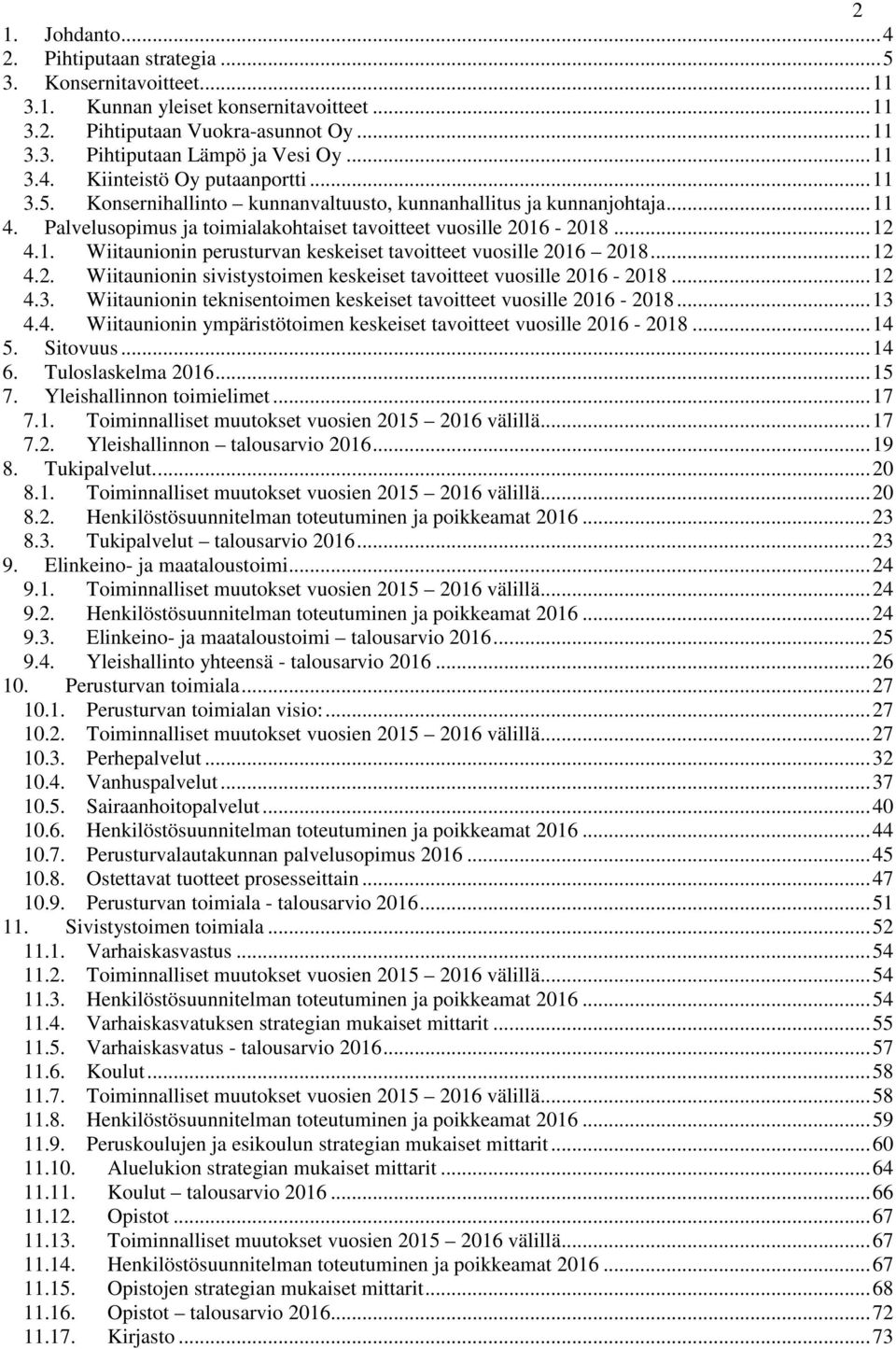 .. 12 4.2. Wiitaunionin sivistystoimen keskeiset tavoitteet vuosille 2016-2018... 12 4.3. Wiitaunionin teknisentoimen keskeiset tavoitteet vuosille 2016-2018... 13 4.4. Wiitaunionin ympäristötoimen keskeiset tavoitteet vuosille 2016-2018.