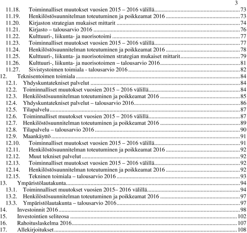 Henkilöstösuunnitelman toteutuminen ja poikkeamat 2016... 78 11.25. Kulttuuri-, liikunta- ja nuorisotoimen strategian mukaiset mittarit... 79 11.26.