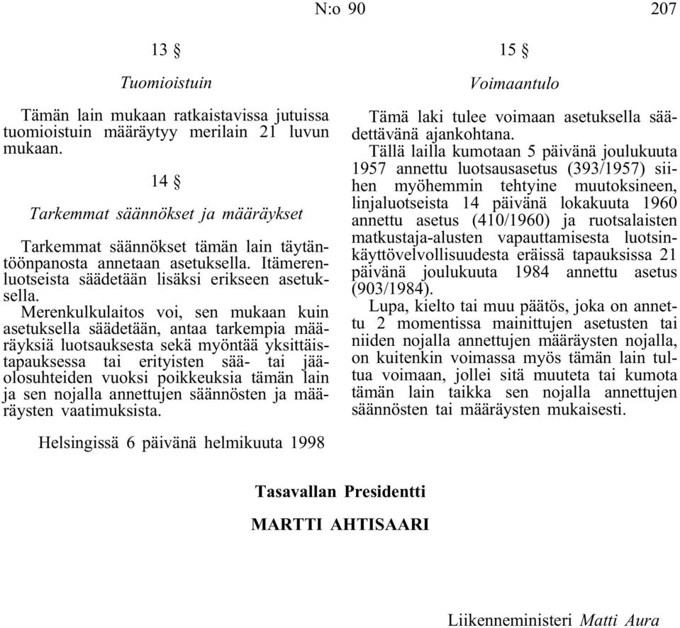 Merenkulkulaitos voi, sen mukaan kuin asetuksella säädetään, antaa tarkempia määräyksiä luotsauksesta sekä myöntää yksittäistapauksessa tai erityisten sää- tai jääolosuhteiden vuoksi poikkeuksia